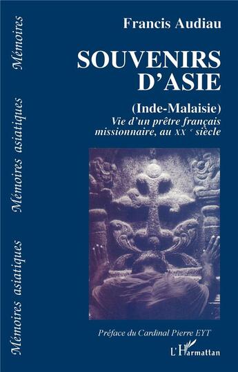 Couverture du livre « Souvenirs d'Asie (Inde-Malaise) ; vie d'un prêtre francais missionnaire, au XX siècle » de Francis Audiau aux éditions L'harmattan