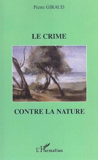 Couverture du livre « LE CRIME CONTRE LA NATURE » de Pierre Giraud aux éditions L'harmattan