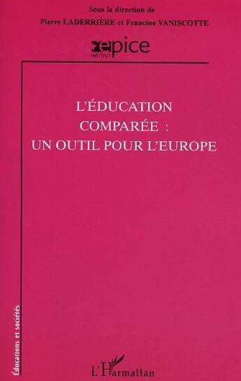 Couverture du livre « Éducation comparée ; un outil pour l'Europe » de Pierre Laderriere aux éditions L'harmattan