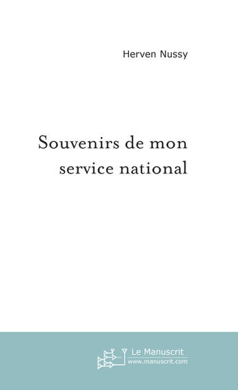 Couverture du livre « Souvenirs De Mon Service National » de Nussy Herven aux éditions Le Manuscrit