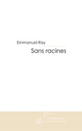 Couverture du livre « Sans racines » de Emmanuel Ray aux éditions Le Manuscrit