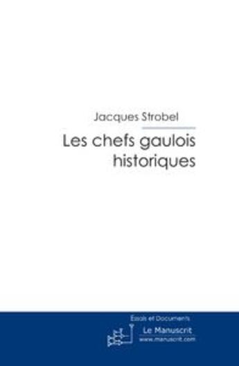 Couverture du livre « Les Chefs Gaulois Historiques » de Jacques Strobel aux éditions Le Manuscrit