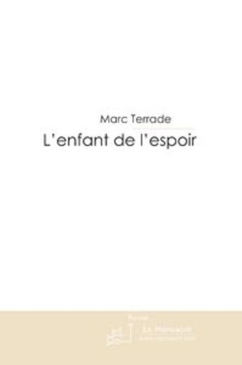 Couverture du livre « L'ENFANT DE L'ESPOIR » de Marc Terrade aux éditions Le Manuscrit