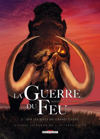 Couverture du livre « La guerre du feu Tome 2 : sur les rives du grand fleuve » de Emmanuel Roudier et Simon Champelovier aux éditions Delcourt