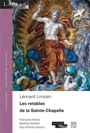 Couverture du livre « Léonard Limousin, les retables de la Sainte-Chapelle » de Guy-Michel Leproux et Francoise Barbe et Beatrice Beillard aux éditions Somogy