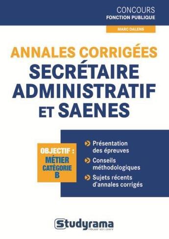 Couverture du livre « Annales corrigées ; secrétaire administratif et SAENES ; catégorie B » de Marc Dalens aux éditions Studyrama