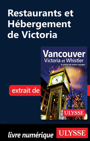 Couverture du livre « Restaurants et Hébergement de Victoria » de Collectif Ulysse aux éditions Ulysse