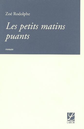 Couverture du livre « Les petits matins puants » de Zoe Rodolphe aux éditions Labor Litterature