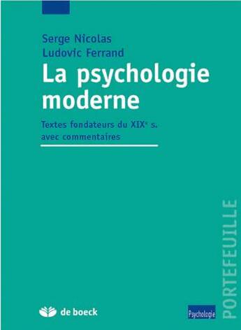 Couverture du livre « La psychologie moderne : textes fondateurs du XIXe s. avec commentaires » de Serge Nicolas et Ludovic Ferrand aux éditions De Boeck Superieur