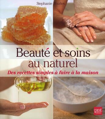 Couverture du livre « Beauté et soins au naturel ; des recettes simples à faire à la maison » de Tourles Stephanie aux éditions Prat Prisma