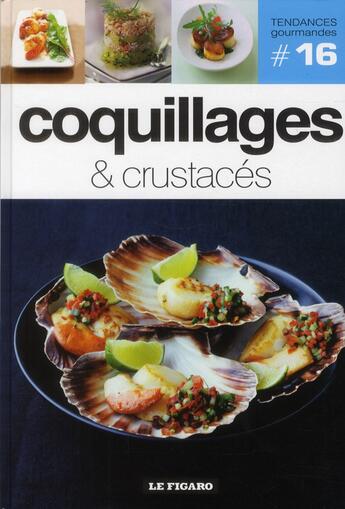 Couverture du livre « TENDANCES GOURMANDES ; coquillages et crustacés t.16 » de Tendances Gourmandes aux éditions Societe Du Figaro