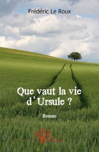 Couverture du livre « Que vaut la vie d'ursule ? » de Frederic Leroux aux éditions Edilivre