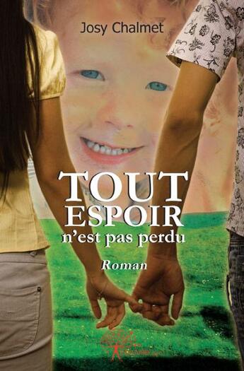 Couverture du livre « Tout espoir n'est pas perdu » de Josy Chalmet aux éditions Edilivre