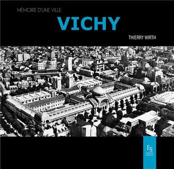 Couverture du livre « Vichy mémoire d'une ville » de Thierry Wirth aux éditions Editions Sutton