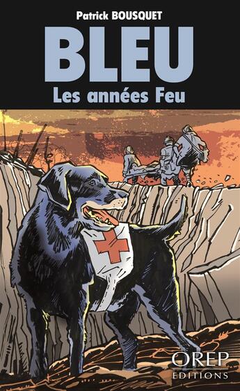 Couverture du livre « Bleu ; les années feu » de Patrick Bousquet aux éditions Orep