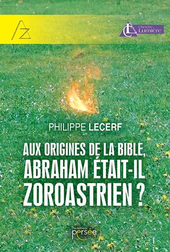 Couverture du livre « Aux origines de la bible, Abraham était-il zoroastrien ? » de Philippe Lecerf aux éditions Persee