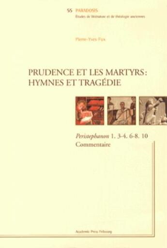 Couverture du livre « Prudence et les martyrs : hymnes et tragédie ; Peristephanon 1.3-4.6-8.10 et commentaire » de Pierre-Yves Fux aux éditions Academic Press Fribourg