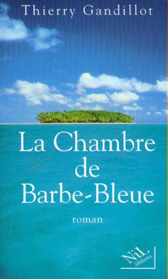 Couverture du livre « La chambre de barbe-bleue » de Thierry Gandillot aux éditions Nil