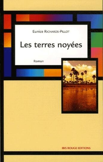 Couverture du livre « Les terres noyées » de Eunice Richards-Pillot aux éditions Ibis Rouge