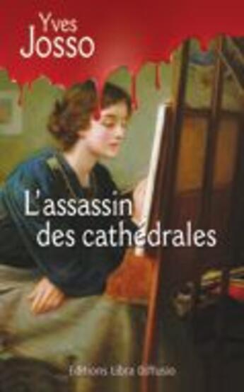 Couverture du livre « L'assassin des cathédrales » de Yves Josso aux éditions Libra Diffusio