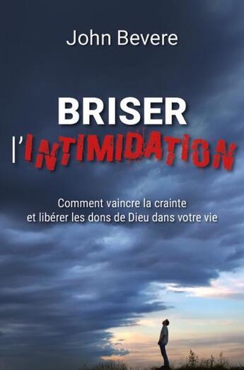 Couverture du livre « Briser l'intimidation : comment vaincre la crainte et libérer les dons de Dieu dans votre vie » de John Bevere aux éditions Vida