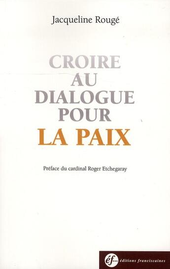 Couverture du livre « Croire au dialogue pour la paix » de Jacqueline Rouge aux éditions Franciscaines