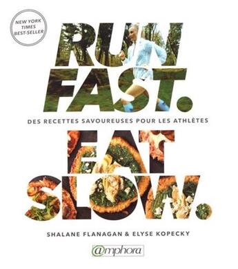 Couverture du livre « Run fast eat slow ; des recettes savoureuses pour les athlètes » de Shalane Flanagan et Elyse Kopecky aux éditions Amphora