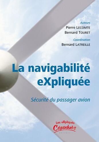 Couverture du livre « La navigabilité expliquée ; sécurité du passager avion » de Pierre Lecomte et Bernard Touret et Bernard Latreille aux éditions Cepadues