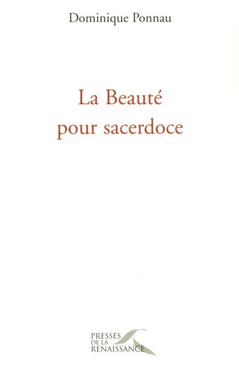 Couverture du livre « La Beauté pour sacerdoce » de Dominique Ponnau aux éditions Presses De La Renaissance