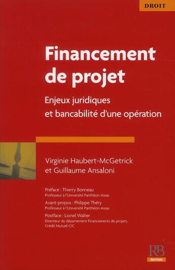 Couverture du livre « Financements de projet ; enjeux juridiques et bancabilité d'une opération » de Virginie Haubert-Mcgetrick et Guillaume Ansaloni aux éditions Revue Banque