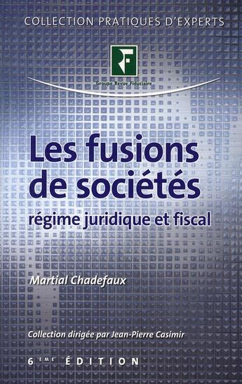 Couverture du livre « Les fusions de sociétés ; régime juridique et fiscal (6ème édition) » de Chadefaux M aux éditions Revue Fiduciaire