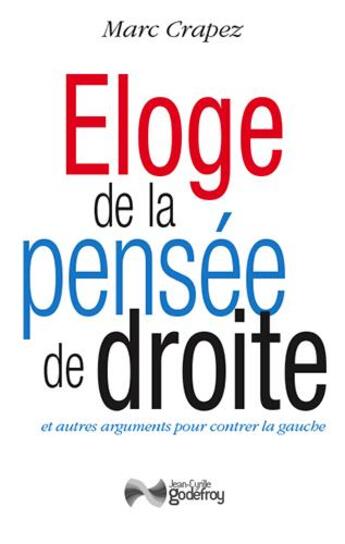 Couverture du livre « Éloge de la pensée de droite et autres arguments pour contrer la gauche » de Marc Crapez aux éditions Jean-cyrille Godefroy