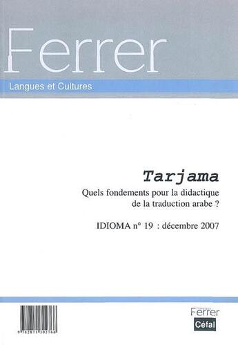 Couverture du livre « Idioma n19 tarjama : quels fondement pour la didactique de la traduction arabe ? » de  aux éditions Cefal