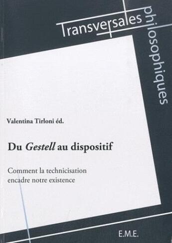 Couverture du livre « Du Gestell au dispositif ; comment la technicisation encadre notre existence » de Valentina Tirloni aux éditions Eme Editions