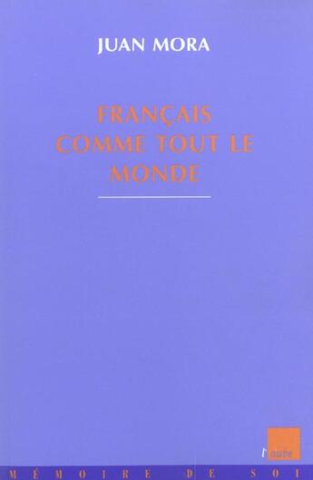 Couverture du livre « Francais comme tout le monde » de Juan Mora aux éditions Editions De L'aube