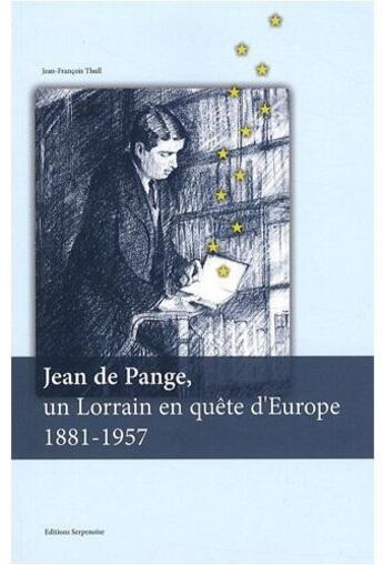 Couverture du livre « Jean de Pange, un lorrain en quête d'Europe 1881-1957 » de Jean-Francois Thull aux éditions Serpenoise