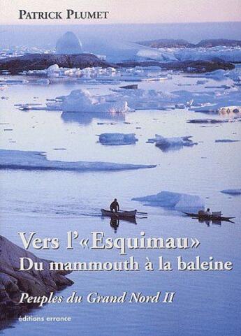 Couverture du livre « Peuples du grand Nord t.2 ; vers l'«esquimau» du mammouth à la baleine » de Patrick Plumet aux éditions Errance