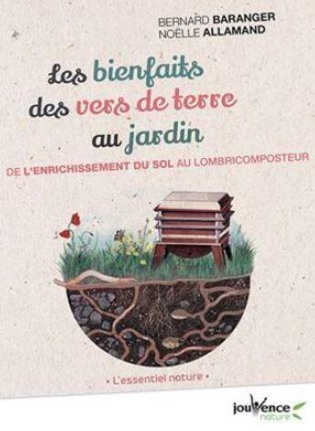 Couverture du livre « Les bienfaits des vers de terre au jardin ; de l'enrichissement du sol au lombricomposteur » de Noelle Allamand et Bernard Baranger aux éditions Jouvence