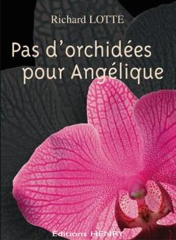 Couverture du livre « Pas d'orchidées pour Angélique » de Richard Lotte aux éditions Editions Henry