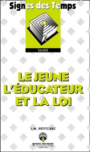 Couverture du livre « Le jeune, l'éducateur et la loi » de Jean-Marie Petitclerc aux éditions Don Bosco