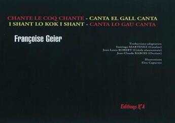 Couverture du livre « Chante le coq chante ; canta el gall canta ; I shant lo kok I shant ; canto lo gau canta » de Francoise Geier aux éditions K'a