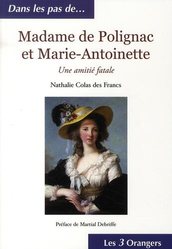 Couverture du livre « Madame de Polignac et Marie-Antoinette » de Colas Des Francs aux éditions Les Trois Orangers