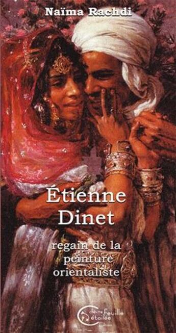 Couverture du livre « Etienne Dinet ou le regain de la peinture orientaliste » de Naima Rachdi aux éditions Chevre Feuille Etoilee