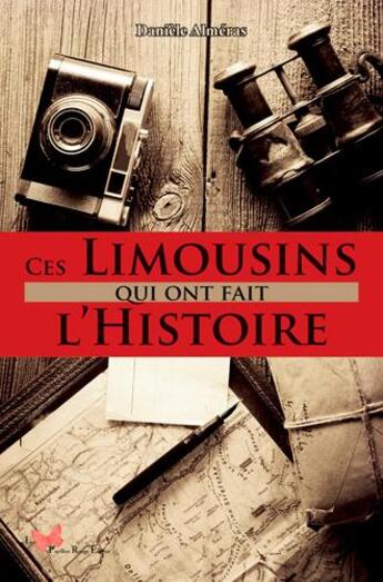 Couverture du livre « Ces Limousins qui ont fait l'Histoire » de Daniele Almeras aux éditions Papillon Rouge