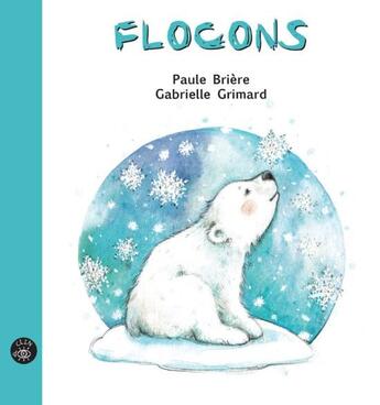 Couverture du livre « Flocons » de Gabrielle Grimard et Paule Brière aux éditions Isatis