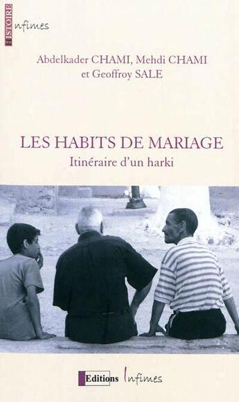 Couverture du livre « Les habits de mariage ; itinéraire d'un harki » de Abdelkader Chami et Mehdi Chami et Geoffroy Sale aux éditions Infimes