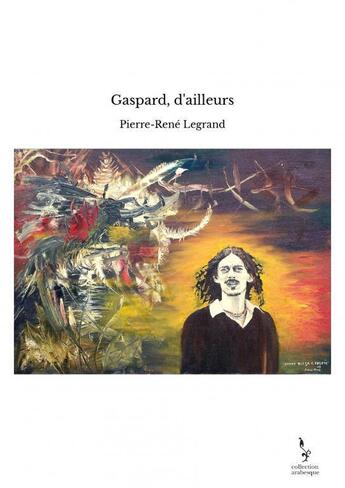 Couverture du livre « Gaspard, d'ailleurs » de Pierre-René Legrand aux éditions Thebookedition.com