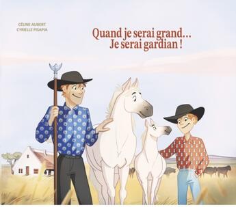 Couverture du livre « Quand je serai grand... Je serai gardian ! » de Cyrielle Pisapia et Celine Aubert aux éditions Kako Edition