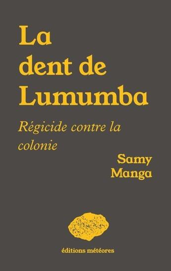 Couverture du livre « La dent de Lumumba : Régicide contre la colonie » de Samy Manga aux éditions Meteores