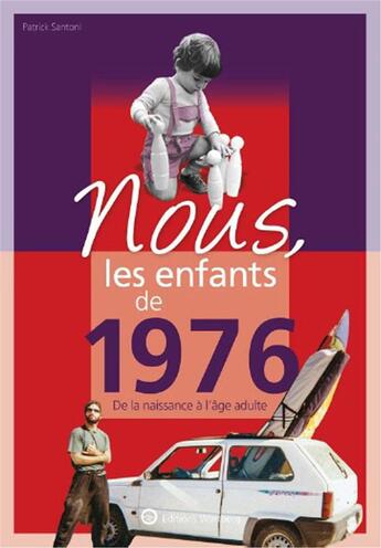 Couverture du livre « Nous, les enfants de : 1976 ; de la naissance à l'âge adulte » de Patrick Santoni aux éditions Wartberg